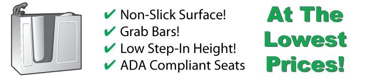 Walk In Tubs offer non-slick surfaces, grab bars, low step-in height with ADA compliant seats and we offer them at the lowest price